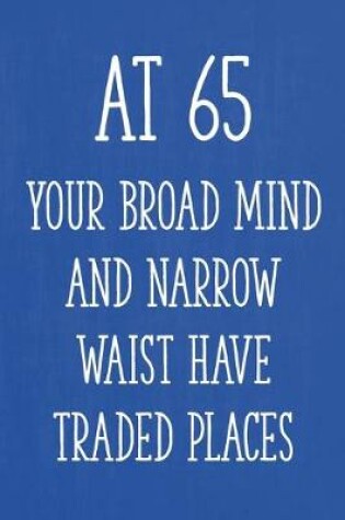 Cover of At 65 Your Broad Mind and Narrow Waist Have Traded Places