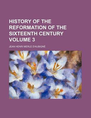 Book cover for History of the Reformation of the Sixteenth Century Volume 3