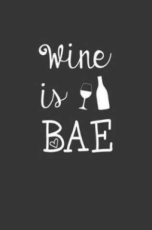 Cover of Wine Is Bae Notebook