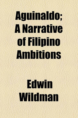 Book cover for Aguinaldo; A Narrative of Filipino Ambitions