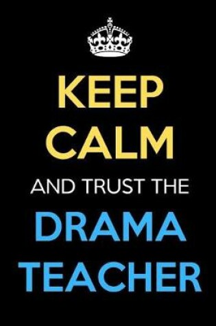 Cover of Keep Calm And Trust The Drama Teacher