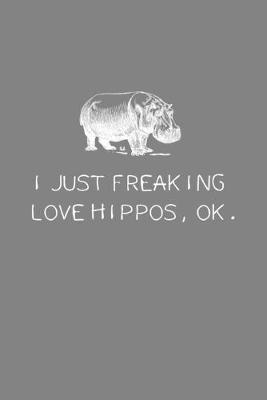 Book cover for I Just Freaking Love Hippos OK