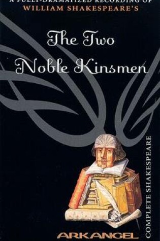 Cover of The Complete Arkangel Shakespeare: the Two Noble Kinsmen