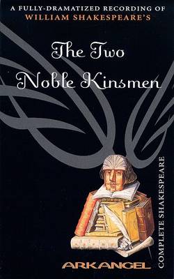 Book cover for The Complete Arkangel Shakespeare: the Two Noble Kinsmen