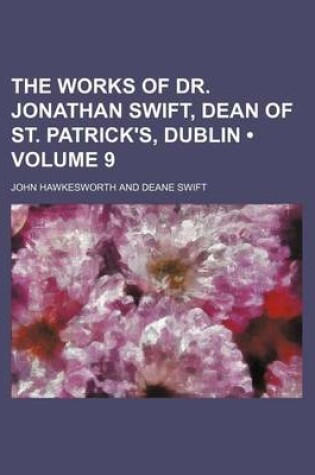 Cover of The Works of Dr. Jonathan Swift, Dean of St. Patrick's, Dublin (Volume 9)