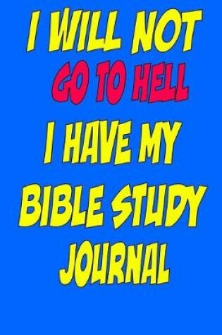 Cover of I will not go to Hell I have my Bible Study Journal