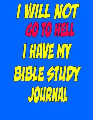 Book cover for I will not go to Hell I have my Bible Study Journal