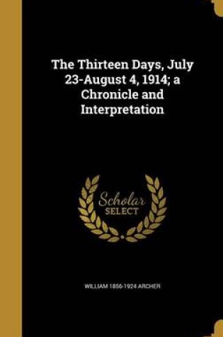 Cover of The Thirteen Days, July 23-August 4, 1914; A Chronicle and Interpretation