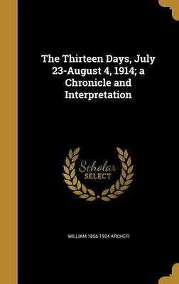 Book cover for The Thirteen Days, July 23-August 4, 1914; A Chronicle and Interpretation