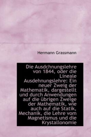 Cover of Die Ausdchnungslehre Von 1844, Oder Die Lineale Ausdehnungslehre