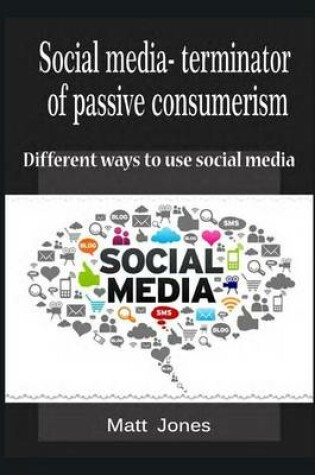 Cover of Social Media- Terminator of Passive Consumerism