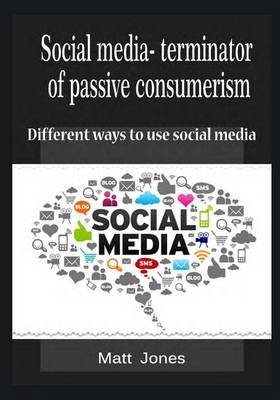 Book cover for Social Media- Terminator of Passive Consumerism