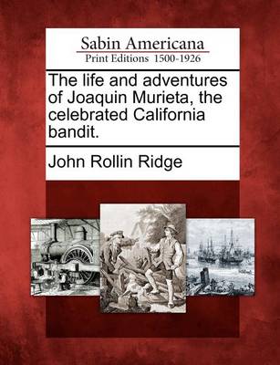 Book cover for The Life and Adventures of Joaquin Murieta, the Celebrated California Bandit.