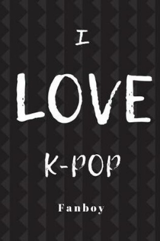 Cover of I Love K-Pop Fan Boy