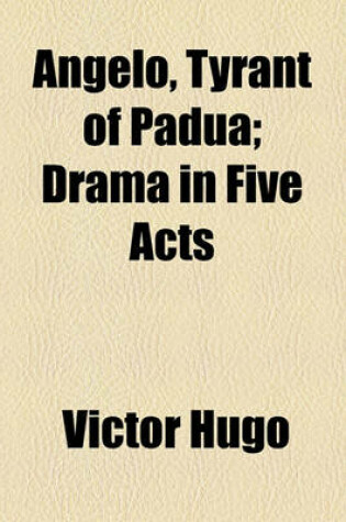 Cover of Angelo, Tyrant of Padua; Drama in Five Acts