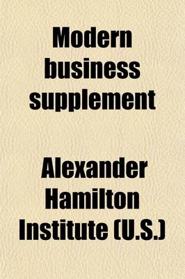 Book cover for Modern Business Supplement (Volume 2); An Interpretation of Current Business Problems, by the Application of Principles Laid Down in the Modern Business Course and Service