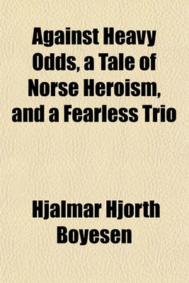 Book cover for Against Heavy Odds, a Tale of Norse Heroism, and a Fearless Trio