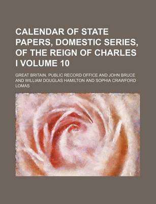 Book cover for Calendar of State Papers, Domestic Series, of the Reign of Charles I Volume 10