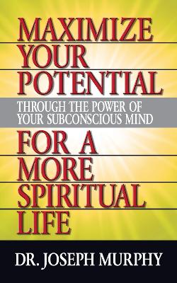 Book cover for Maximize Your Potential Through the Power of Your Subconscious Mind for A More Spiritual Life