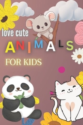 Cover of I Love Cute Animals Coloring Book for Kids