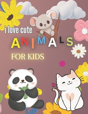 Book cover for I Love Cute Animals Coloring Book for Kids