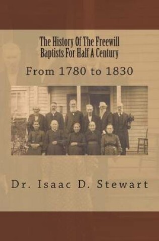 Cover of The History Of The Freewill Baptists For Half A Century