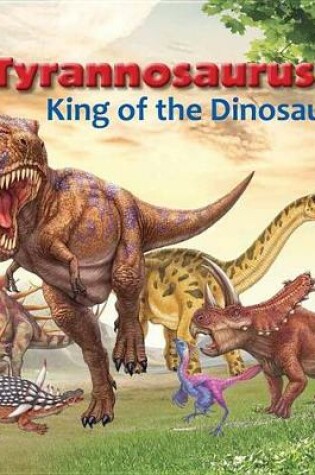 Cover of Tyrannosaurus, King of the Dinosaurs