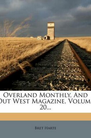 Cover of Overland Monthly, and Out West Magazine, Volume 20...