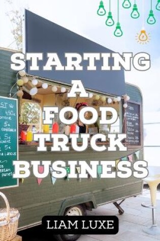 Cover of The Complete Guide to Starting a Food Truck Business in 2023