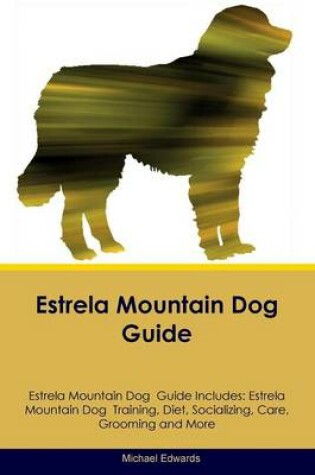 Cover of Estrela Mountain Dog Guide Estrela Mountain Dog Guide Includes