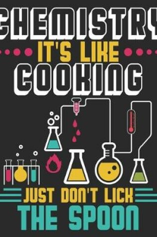 Cover of Chemistry It's Like Cooking Just Don't Lick The Spoon