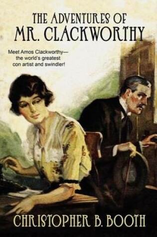 Cover of Adventures of Mr. Clackworthy, The: 8 Classic Tales of the Con Man