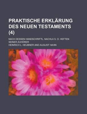 Book cover for Praktische Erklarung Des Neuen Testaments; Nach Dessen Handschriftl. Nachla U. D. Heften Seiner Zuhorer (4)