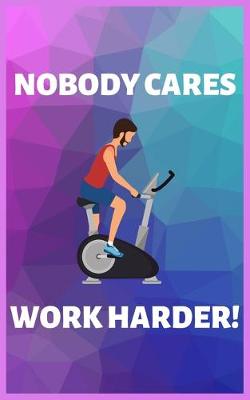 Book cover for Nobody Cares Work Harder!