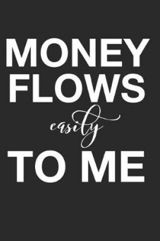 Cover of Money Flows Easily To Me