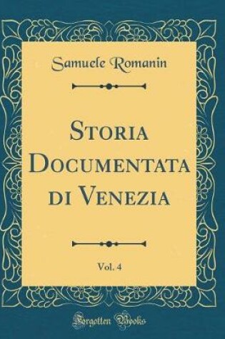 Cover of Storia Documentata Di Venezia, Vol. 4 (Classic Reprint)