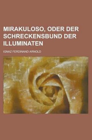 Cover of Mirakuloso, Oder Der Schreckensbund Der Illuminaten