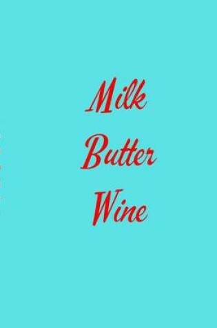 Cover of Milk Butter Wine