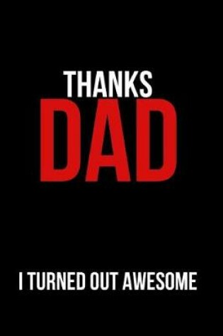Cover of Thanks Dad I Turned Out Awesome