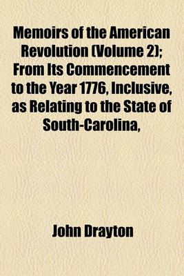 Book cover for Memoirs of the American Revolution (Volume 2); From Its Commencement to the Year 1776, Inclusive, as Relating to the State of South-Carolina,