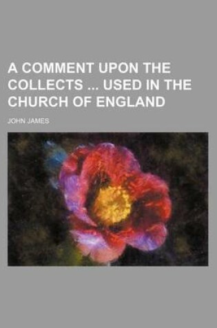 Cover of A Comment Upon the Collects Used in the Church of England