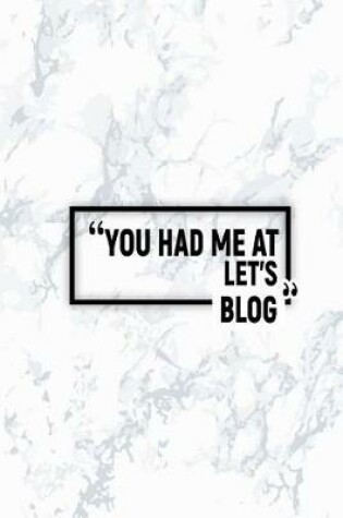Cover of You Had Me at Let's Blog