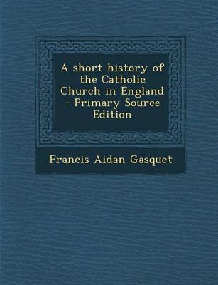 Book cover for A Short History of the Catholic Church in England - Primary Source Edition