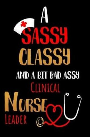 Cover of A Sassy Classy and a Bit Bad Assy Clinical Nurse Leader