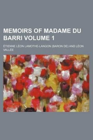 Cover of Memoirs of Madame Du Barri Volume 1