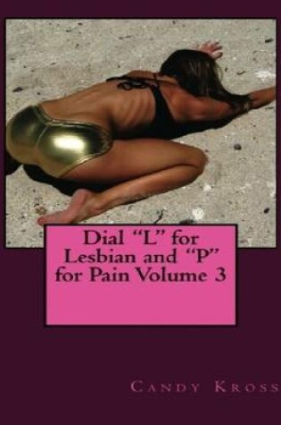 Cover of Dial "L" for Lesbian and "P" for Pain Volume 3