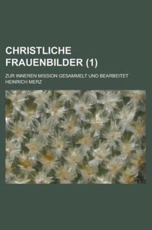 Cover of Christliche Frauenbilder (1); Zur Inneren Mission Gesammelt Und Bearbeitet