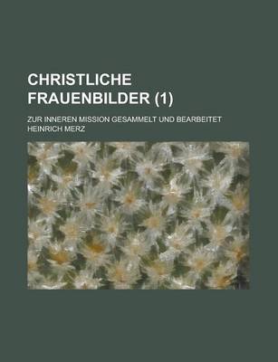 Book cover for Christliche Frauenbilder (1); Zur Inneren Mission Gesammelt Und Bearbeitet