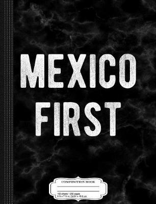 Book cover for Mexico First America Last Composition Notebook