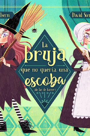 Cover of La bruja que no quería una escoba (de las de barrer) / The Witch Who Did Not Wan t a Broom, (Not the Sweeping Kind)